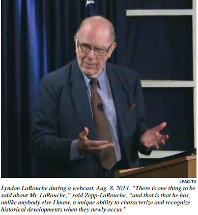LPAC-TV | Lyndon LaRouche during a webcast, Aug. 8, 2014. There is one thing to be said about Mr. LaRouche, said Zepp-LaRouche, and that is that he has,
unlike anybody else I know, a unique ability to characterize and recognize historical developments when they newly occur.